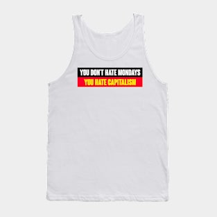 You Don't Hate Mondays You Hate Capitalism Tank Top